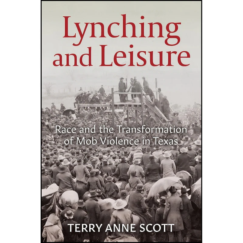 کتاب Lynching and Leisure اثر Terry Anne Scott انتشارات University of Arkansas Press