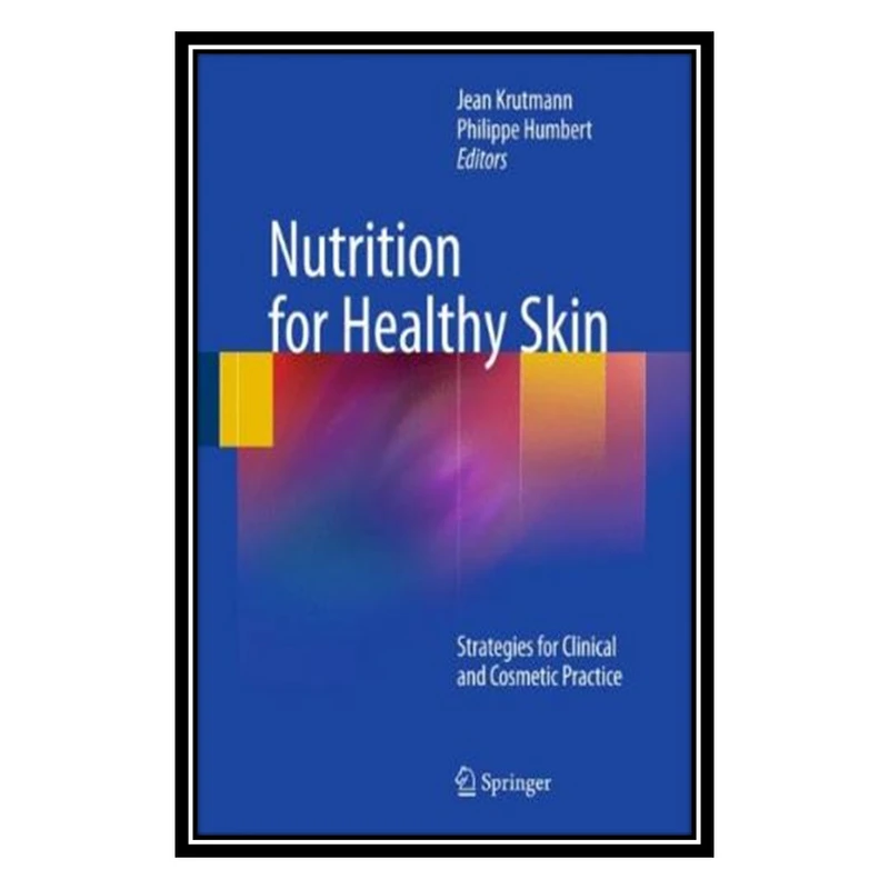 کتاب Nutrition for Healthy Skin اثر جمعی از نویسندگان انتشارات مؤلفین طلایی