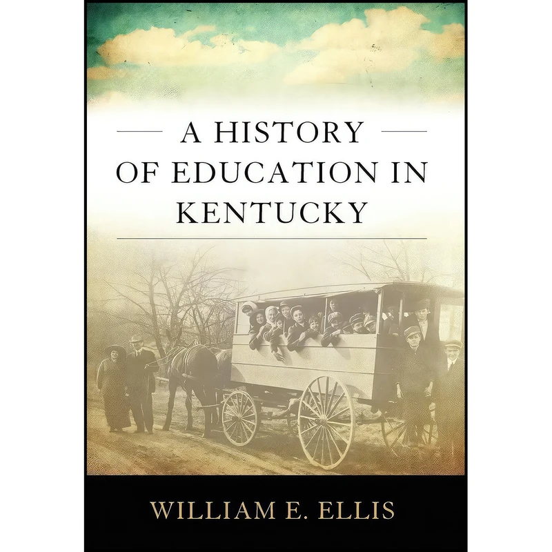 کتاب A History of Education in Kentucky  اثر William E. Ellis انتشارات University Press of Kentucky