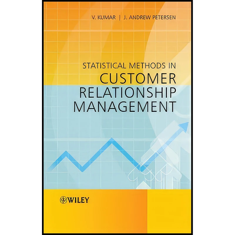 کتاب Statistical Methods in Customer Relationship Management اثر V. Kumar and J. Andrew Petersen انتشارات Wiley