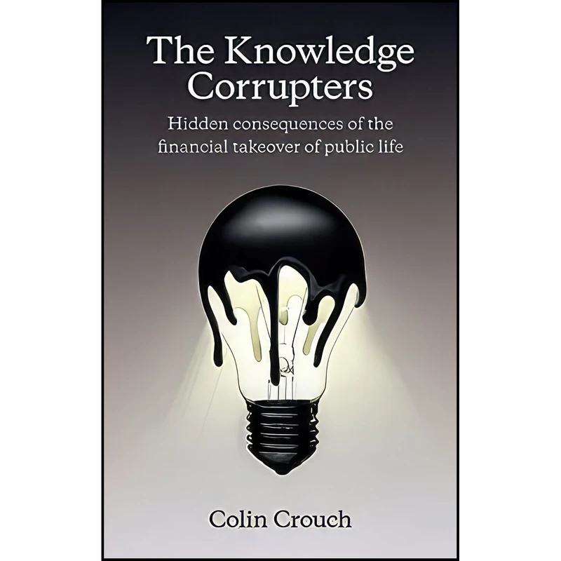 کتاب The Knowledge Corrupters اثر Colin Crouch انتشارات Polity