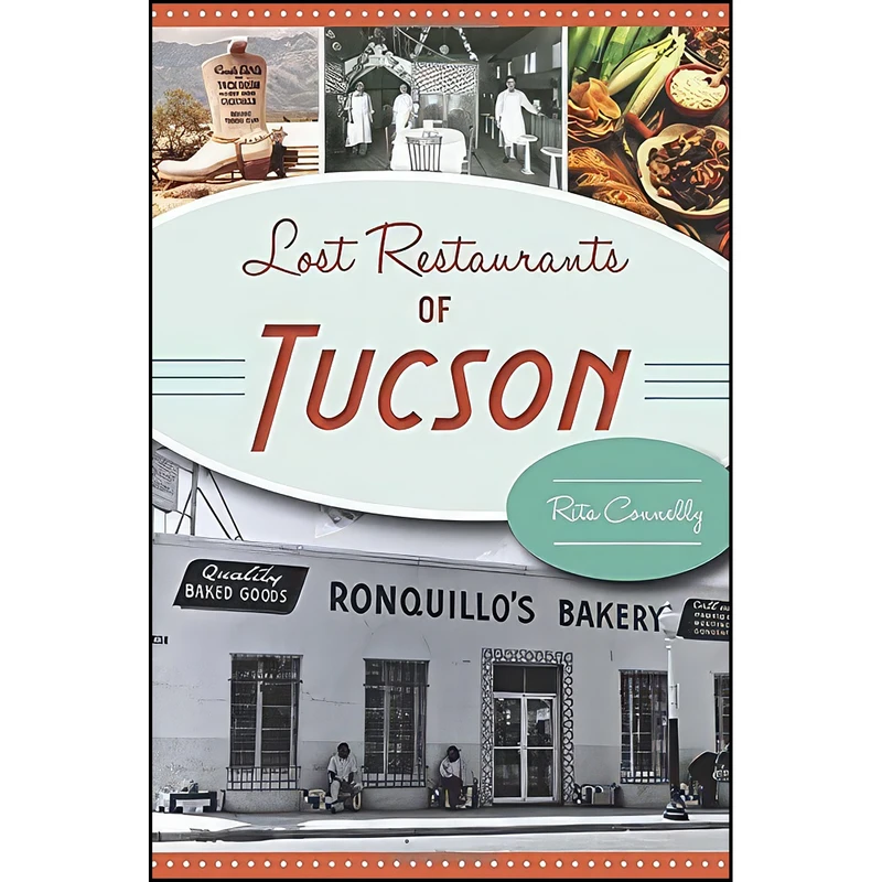 کتاب Lost Restaurants of Tucson  اثر Rita Connelly انتشارات The History Press