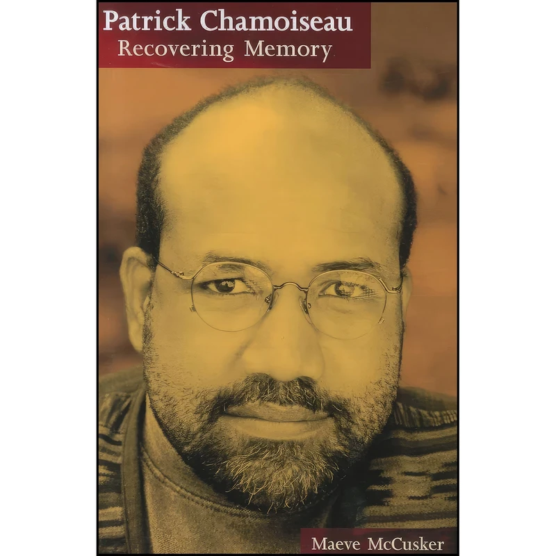 کتاب Patrick Chamoiseau اثر Maeve McCusker انتشارات Liverpool University Press