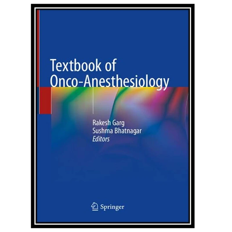 کتاب Textbook of Onco-Anesthesiology اثر Rakesh Garg and Sushma Bhatnagar انتشارات مؤلفین طلایی