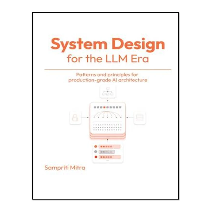 کتاب Systems Design for the LLM Era اثر Sampriti Mitra انتشارات آوای مؤلف