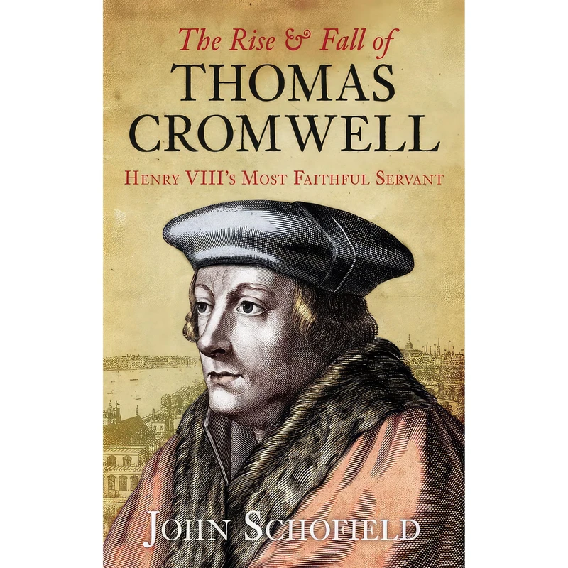 کتاب The Rise & Fall of Thomas Cromwell اثر John Schofield انتشارات The History Press
