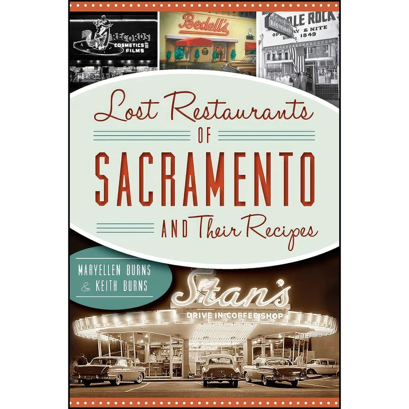 کتاب Lost Restaurants of Sacramento and Their Recipes  اثر Maryellen Burns and Keith Burns انتشارات The History Press