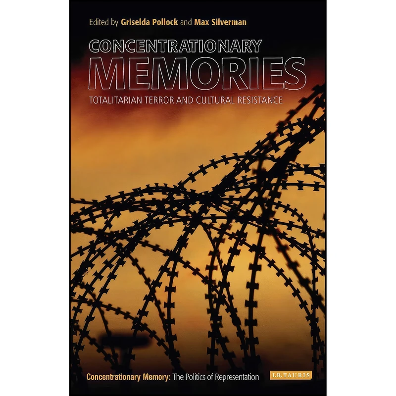 کتاب Concentrationary Memories اثر Griselda Pollock and Max Silverman انتشارات I.B. Tauris