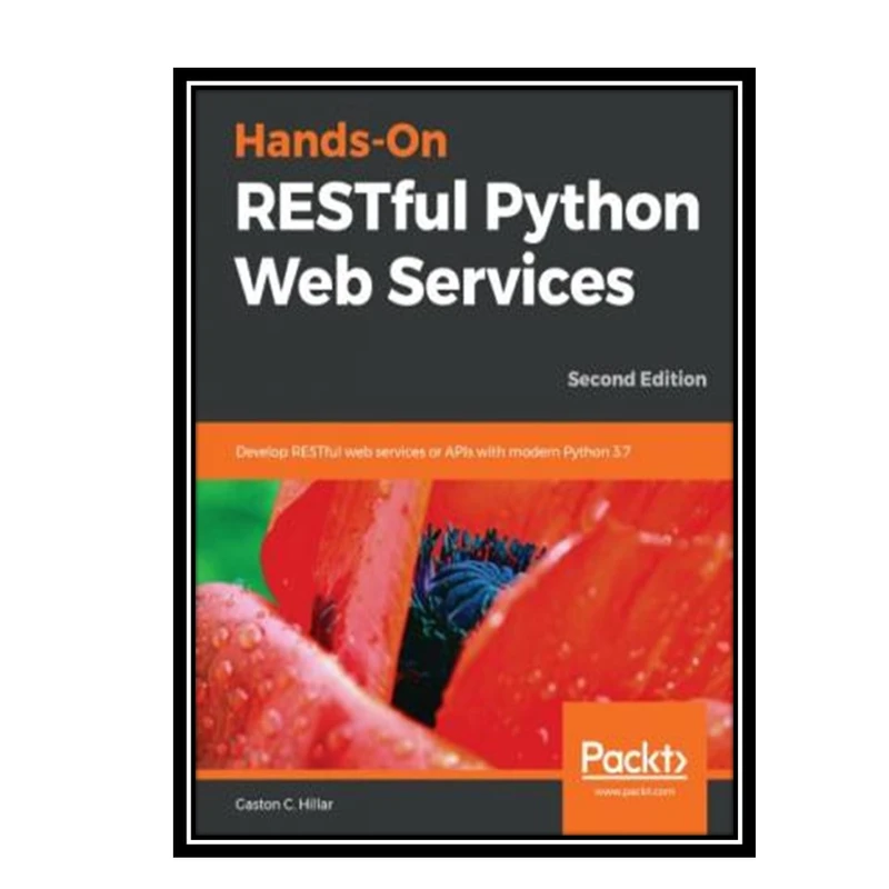 کتاب Hands-On RESTful Python Web Services: Develop RESTful web services or APIs with modern Python 3.7, 2nd Edition اثر Gaston C. Hillar انتشارات مؤلفین طلایی
