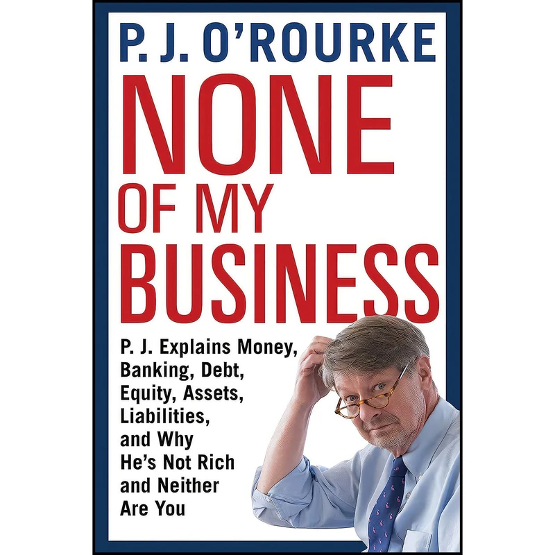کتاب None of My Business اثر P. J. O x27 Rourke انتشارات Atlantic Monthly Press