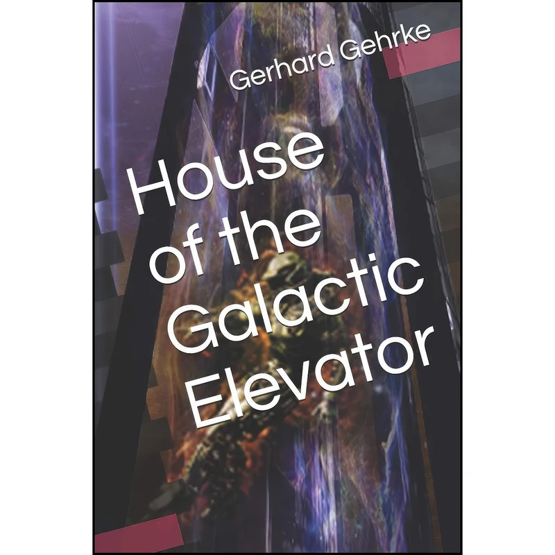 کتاب House of the Galactic Elevator  اثر Gerhard Gehrke انتشارات تازه ها