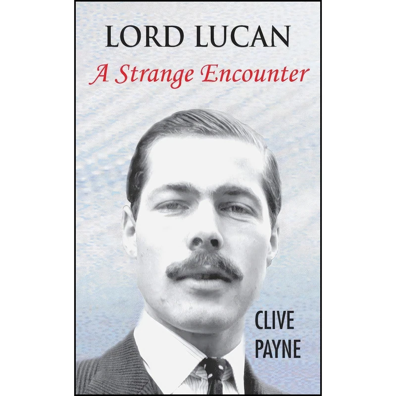 کتاب Lord Lucan - A Strange Encounter اثر Clive Payne انتشارات Grosvenor House Publishing Ltd.