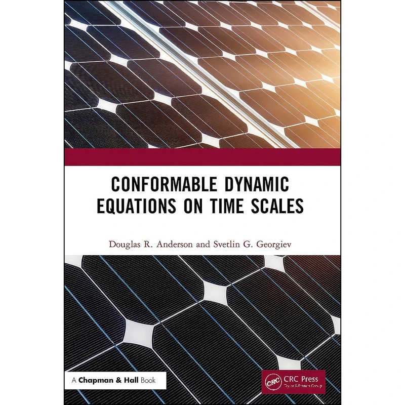 کتاب Conformable Dynamic Equations on Time Scales اثر جمعي از نويسندگان انتشارات Chapman and Hall/CRC