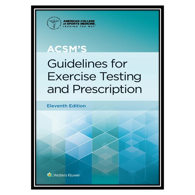 کتاب ACSMs Guidelines for Exercise Testing and Prescription اثر جمعی از نویسندگان انتشارات مؤلفین طلایی