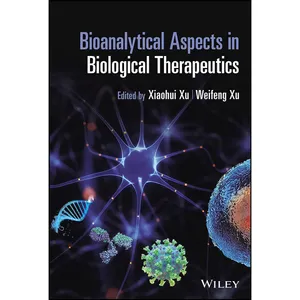 کتاب Bioanalytical Aspects in Biological Therapeutics Bioanalytical Aspects in Biological Therapeutics اثر Xiaohui (Sophia) Xu and Weifeng Xu انتشارات Wiley