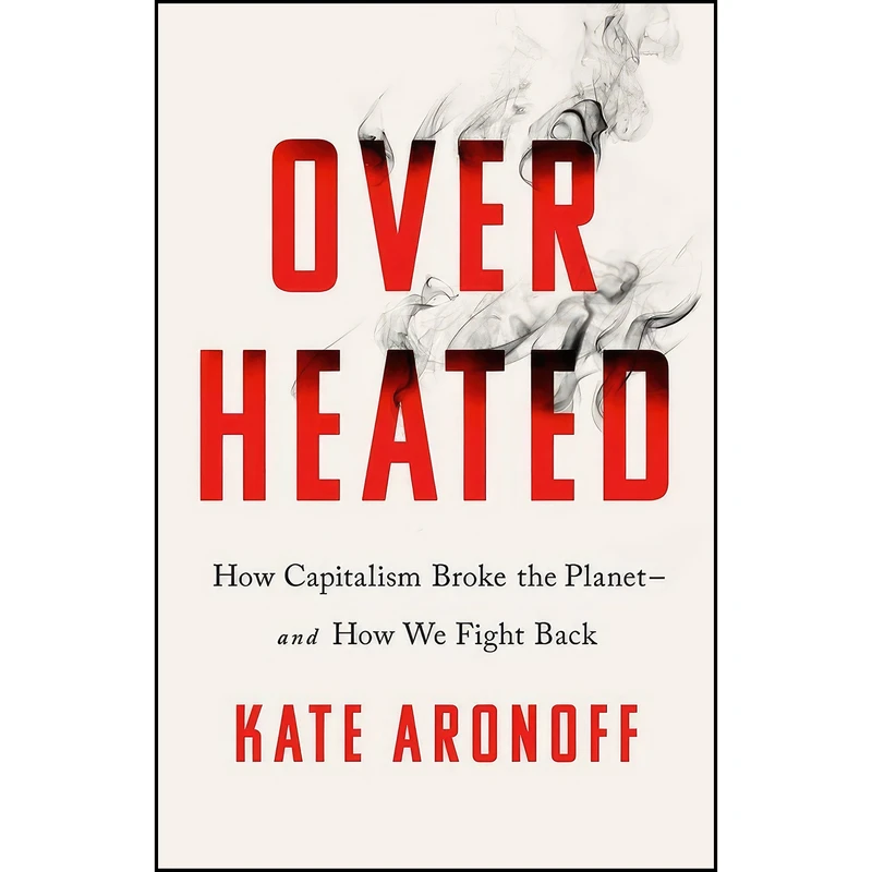 کتاب Overheated اثر Kate Aronoff انتشارات Bold Type Books