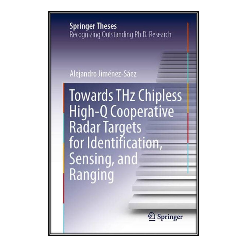  کتاب Towards THz Chipless High-Q Cooperative Radar Targets for Identification, Sensing, and Ranging اثر Alejandro Jiménez-Sáez انتشارات مؤلفين طلايي