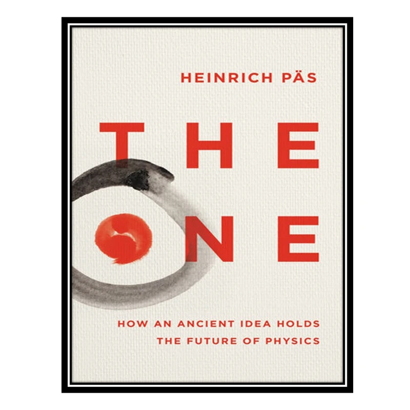کتاب The One: How an Ancient Idea Holds the Future of Physics اثر Heinrich Päs انتشارات مؤلفین طلایی