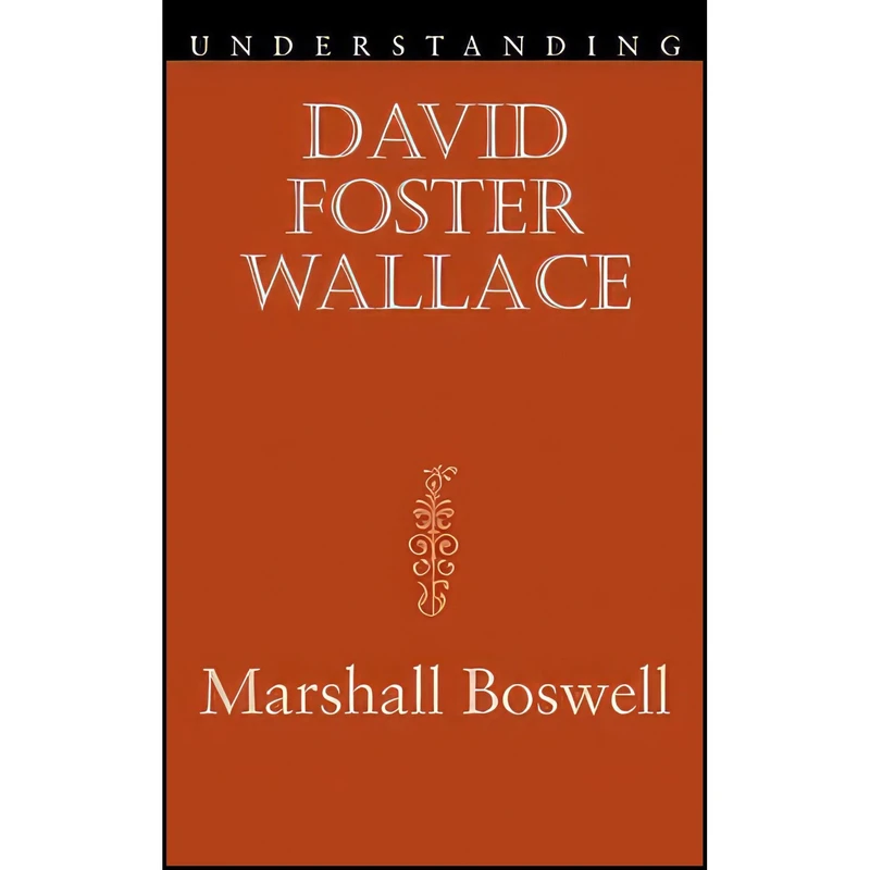 کتاب Understanding David Foster Wallace  اثر Marshall Boswell انتشارات University of South Carolina Press