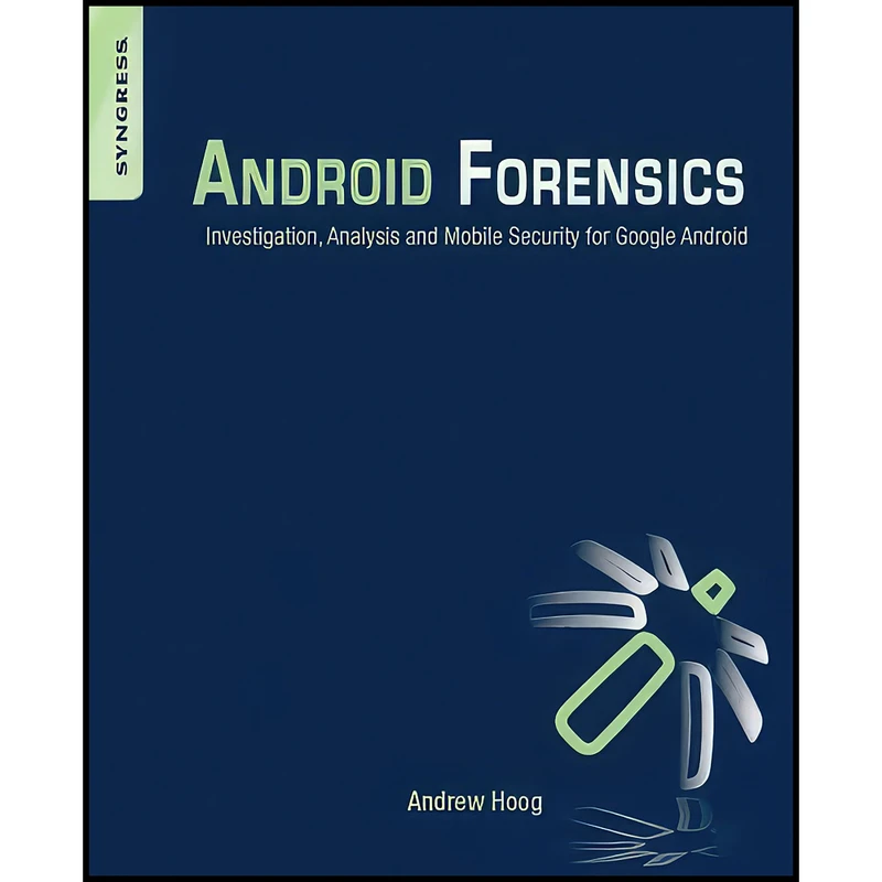کتاب Android Forensics اثر Andrew Hoog انتشارات Syngress