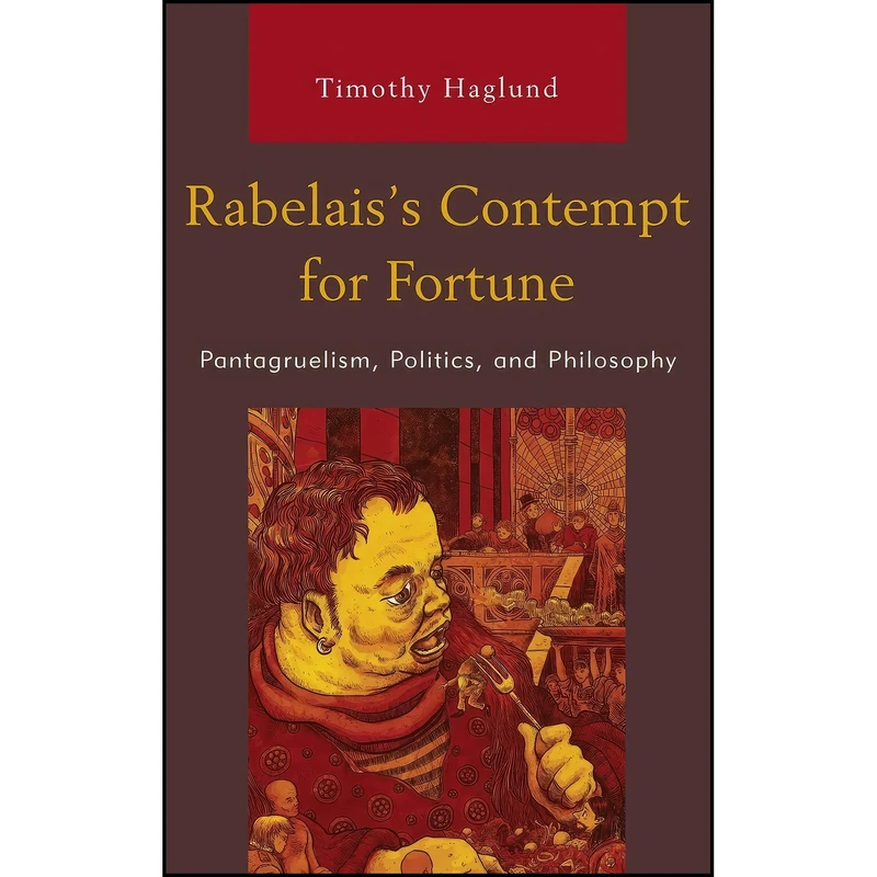 کتاب Rabelais’s Contempt for Fortune اثر Timothy Haglund انتشارات Lexington Books