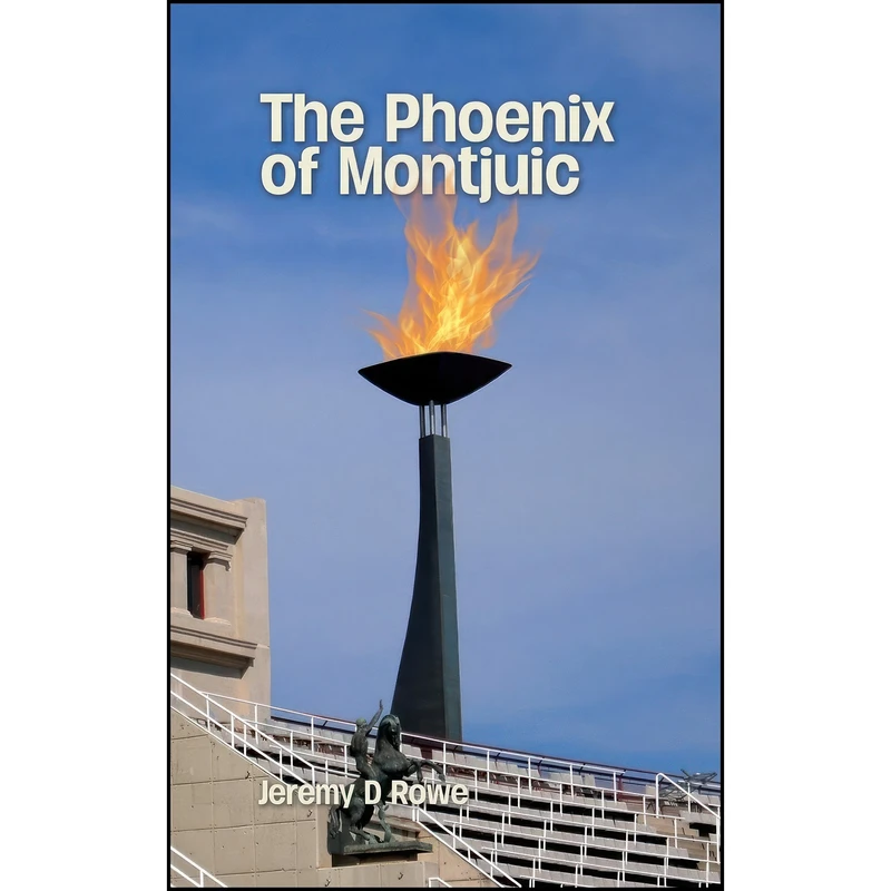 کتاب The Phoenix of Montjuic اثر Jeremy D Rowe انتشارات Grosvenor House Publishing Limited