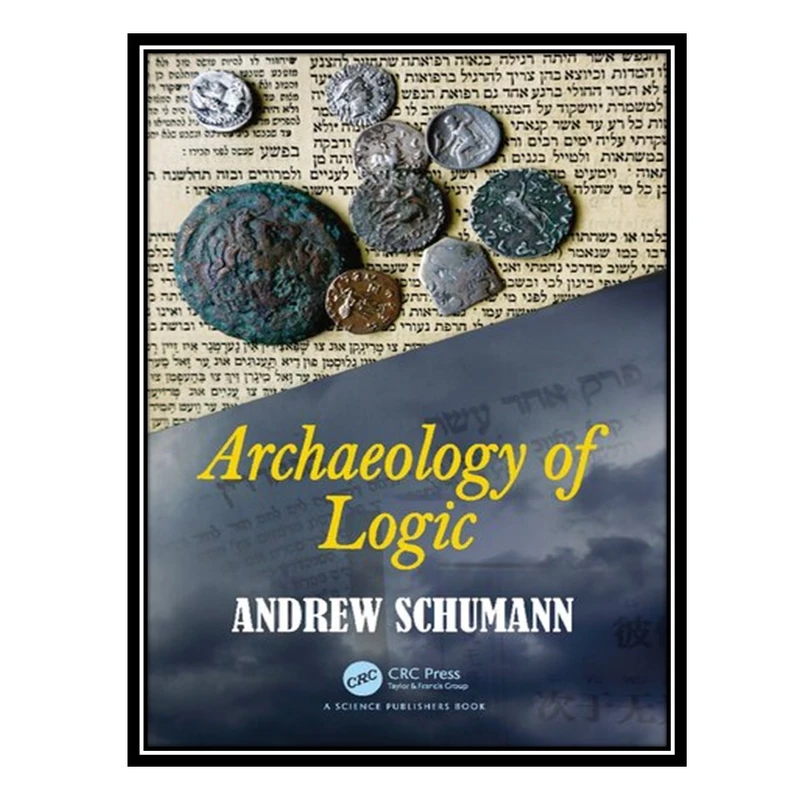 کتاب Archaeology of Logic اثر Andrew Schumann انتشارات مؤلفین طلایی