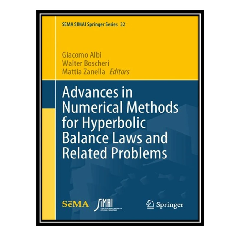 کتاب Advances in Numerical Methods for Hyperbolic Balance Laws and Related Problems اثر جمعی از نویسندگان انتشارات مؤلفین طلایی