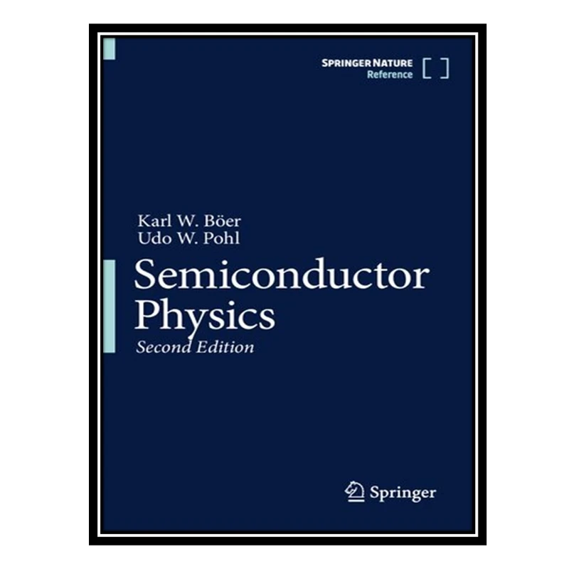 کتاب Semiconductor Physics اثر Karl W Böer AND Udo W Pohl انتشارات مؤلفین طلایی