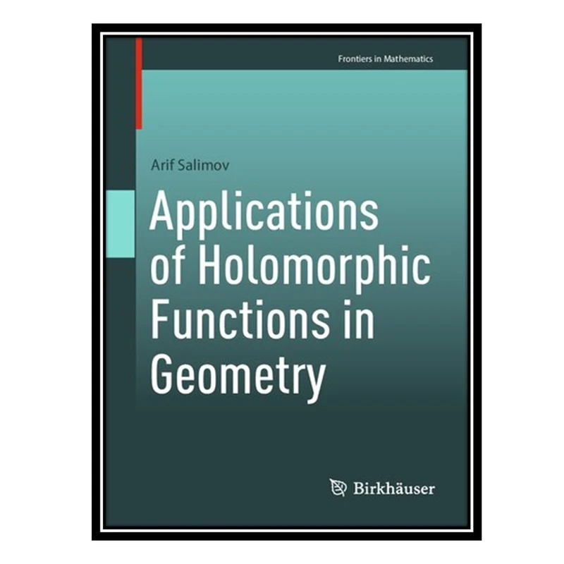 کتاب Applications of Holomorphic Functions in Geometry اثر Arif Salimov انتشارات مؤلفین طلایی