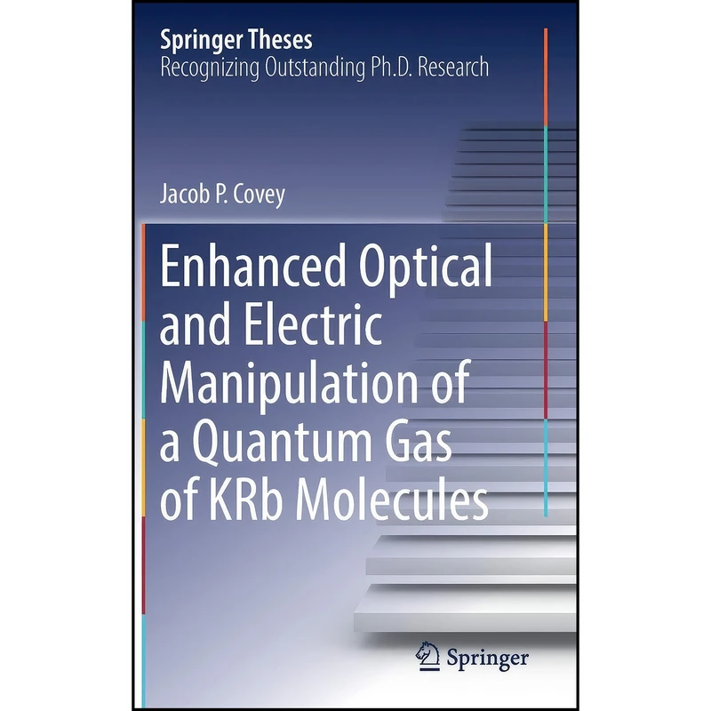 کتاب Enhanced Optical and Electric Manipulation of a Quantum Gas of KRb Molecules  اثر Jacob P. Covey انتشارات Springer