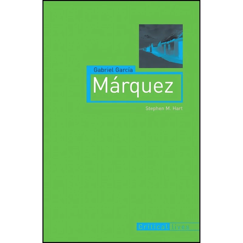 کتاب Gabriel Garcia Marquez  اثر Stephen Hart انتشارات Reaktion Books