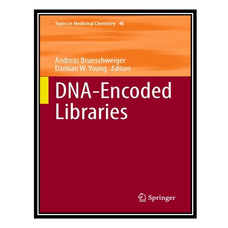 کتاب DNA-Encoded Libraries اثر Andreas Brunschweiger and Damian W. Young انتشارات مؤلفین طلایی
