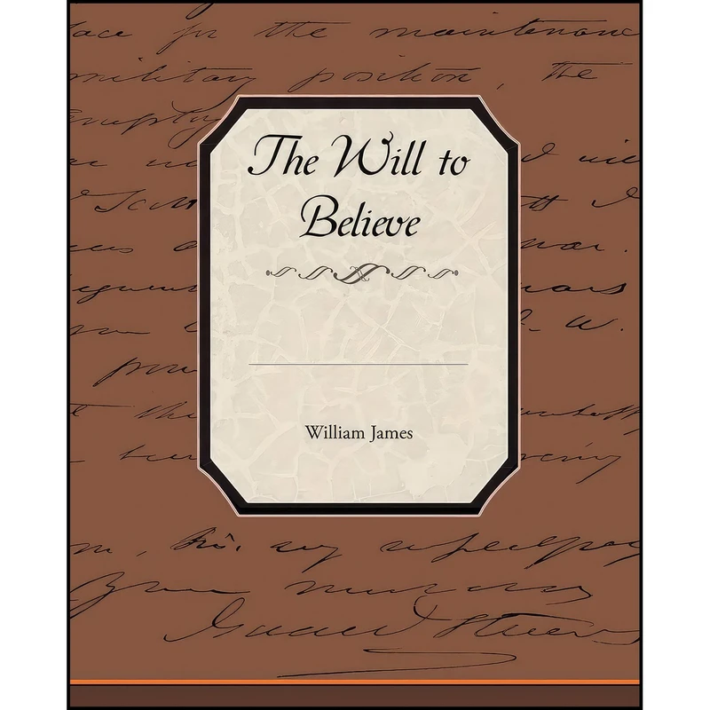 کتاب The Will to Believe اثر William James and Edward H. Madden انتشارات Book Jungle