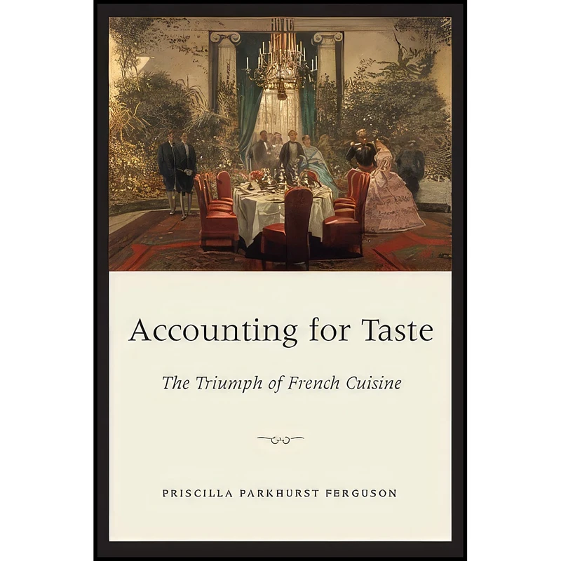 کتاب Accounting for Taste اثر Priscilla Parkhurst Ferguson انتشارات University of Chicago Press