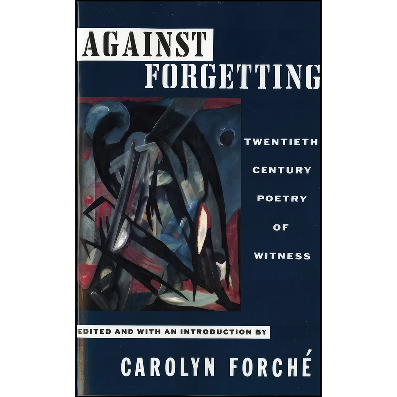کتاب Against Forgetting اثر Carolyn Forche انتشارات W. W. Norton Company