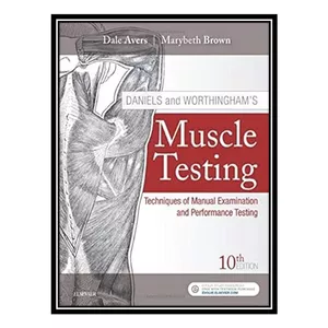 کتاب Daniels and Worthingham&#39;s Muscle Testing اثر Marybeth Brown PT PhD FACSM FAPTA , Dale Avers PT DPT PhD FAPTA انتشارات مؤلفین طلایی