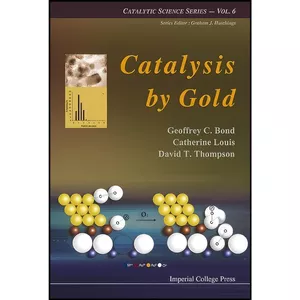 کتاب Catalysis by Gold  اثر جمعي از نويسندگان انتشارات Imperial College Press