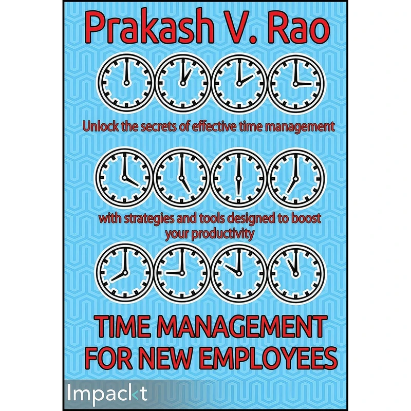 کتاب Time Management for New Employees اثر Prakash V. Rao انتشارات Impackt Publishing