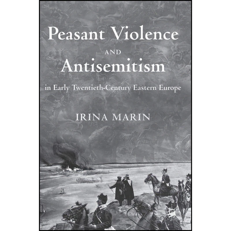 کتاب Peasant Violence and Antisemitism in Early Twentieth-Century Eastern Europe اثر Irina Marin انتشارات Palgrave Macmillan