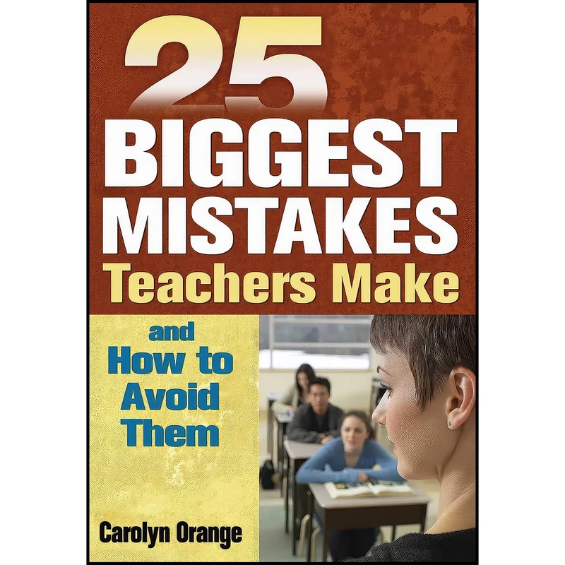 کتاب 25 Biggest Mistakes Teachers Make and How to Avoid Them اثر Carolyn Orange انتشارات Skyhorse