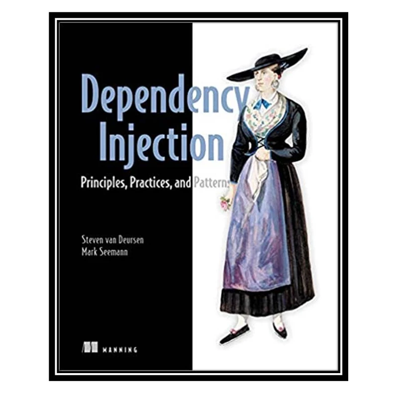 کتاب Dependency Injection Principles, Practices, and Patterns اثر Mark Seemann and Steven van Deursen انتشارات مؤلفین طلایی