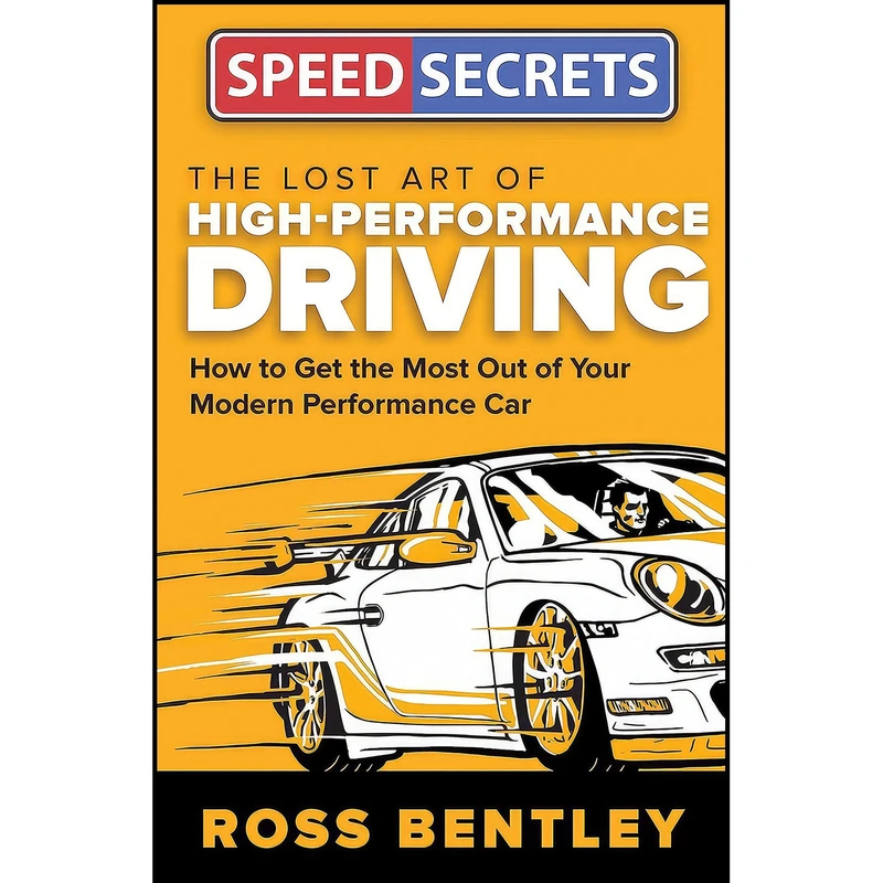 کتاب The Lost Art of High-Performance Driving اثر Ross Bentley انتشارات Motorbooks