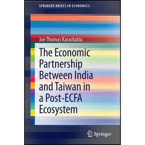 کتاب The Economic Partnership Between India and Taiwan in a Post-ECFA Ecosystem  اثر Joe Thomas Karackattu انتشارات Springer