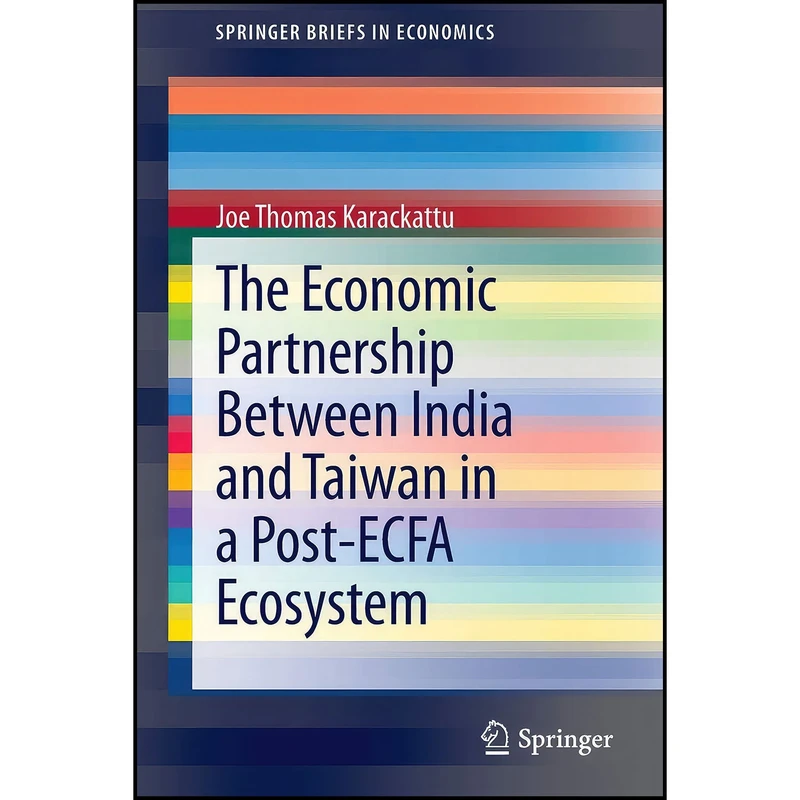 کتاب The Economic Partnership Between India and Taiwan in a Post-ECFA Ecosystem  اثر Joe Thomas Karackattu انتشارات Springer
