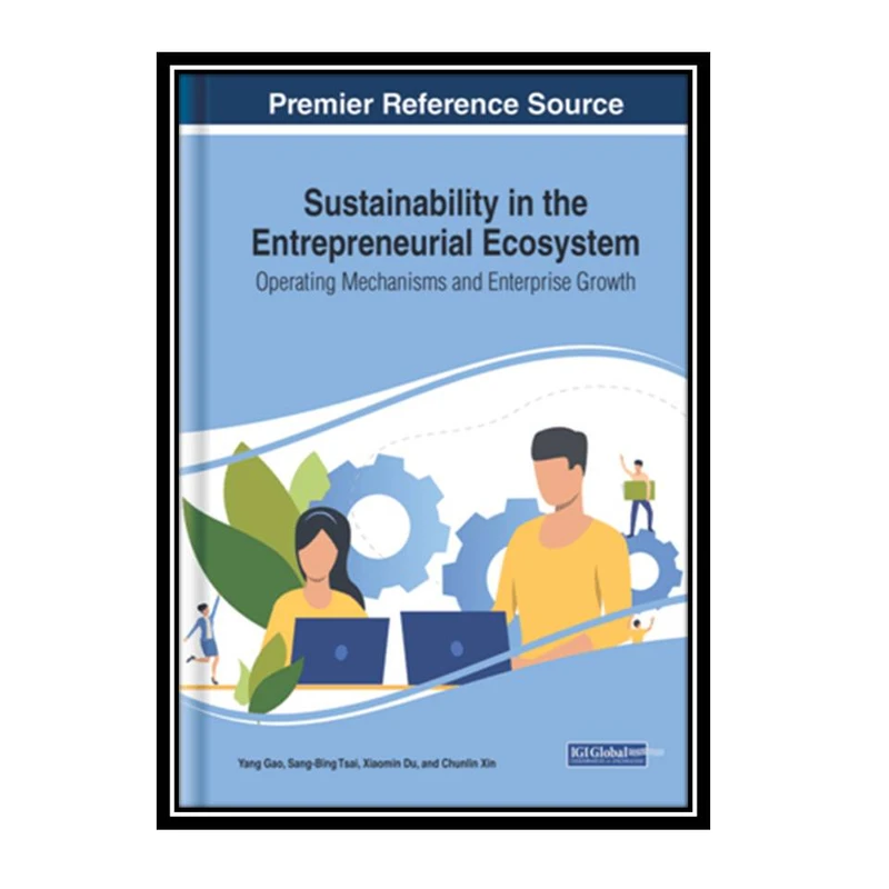 کتاب Sustainability in the Entrepreneurial Ecosystem: Operating Mechanisms and Enterprise Growth  اثر جمعی از نویسندگان انتشارات مؤلفین طلایی