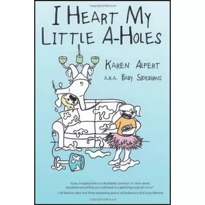کتاب I Heart My Little A-Holes اثر Karen Alpert انتشارات تازه ها