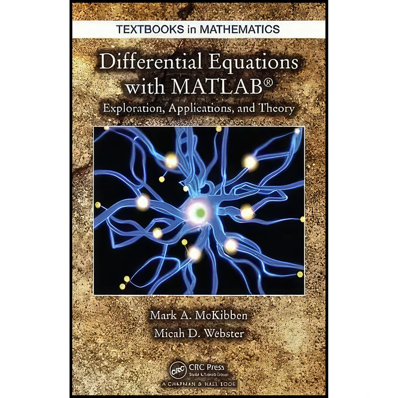 کتاب Differential Equations with MATLAB اثر Mark McKibben and Micah D. Webster انتشارات Chapman and Hall/CRC