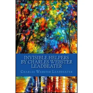 کتاب Invisible Helpers by Charles Webster Leadbeater اثر C. W. Leadbeater انتشارات تازه ها
