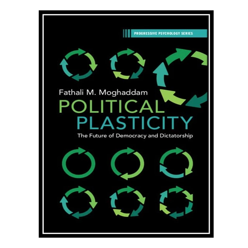 کتاب Political Plasticity: The Future of Democracy and Dictatorship اثر Fathali M. Moghaddam انتشارات مؤلفین طلایی